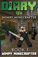 Minecraft: Diary of a Wimpy Minecrafter: Lost in Minecraft (Unofficial Minecraft Book 1) (minecraft humor, Minecraft Diary, Minecraft essentials, Minecraft ... Handbook) (Unofficial Minecraft Books) - Wimpy Minecrafter