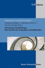 Forschung Und Beratung - Das Zentrum Fur Evaluation Und Methoden - Katharina Horsch, Thomas Kruger, Georg Rudinger