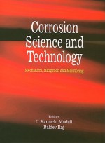 Corrosion Science and Technology: Mechanism, Mitigation and Monitoring - U. Kamachi Mudali, Baldev Raj