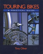 Touring Bikes: A Practical Guide - Tony Oliver