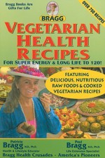 Vegetarian Health Recipes for Super Energy & Long Life to 120! - Paul C. Bragg