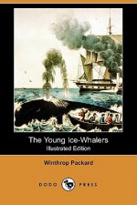 The Young Ice Whalers (Illustrated Edition) (Dodo Press) - Winthrop Packard