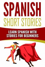 Spanish Short Stories: Learn Spanish with Stories for Beginners - Language Guru