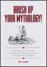 Brush Up Your Mythology! - Michael Macrone