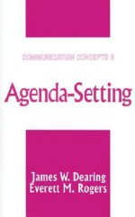 Agenda-Setting - James W. Dearing, Everett M. Rogers