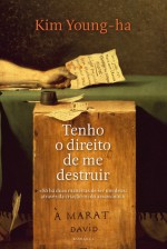 Tenho o direito de me destruir - Young-Ha Kim, Maria do Carmo Figueira