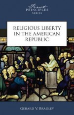 Religious Liberty in the American Republic - Matthew Spalding, Gerard Bradley