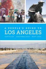 A Peoples Guide to Los Angeles - Wendy Cheng, Laura Pulido, Laura Barraclough