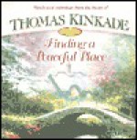 Finding a Peaceful Place - Thomas Kinkade, Anne Christian Buchanan