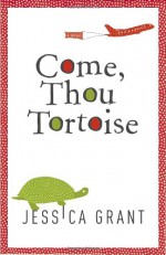 Come, Thou Tortoise - Jessica Grant