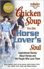 Chicken Soup For The Horse Lover's Soul: Inspirational Stories About Horses and the People Who Love Them (Chicken Soup for the Soul) - Jack Canfield, Mark Victor Hansen, Marty Becker