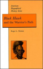 Black Hawk: And the Warrior's Path - Roger L. Nichols, Nichols, Roger Nichols, Roger