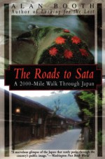 The Roads to Sata: A 2000-Mile Walk Through Japan - Alan Booth