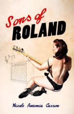 Sons of Roland - Nicole Antonia Carson, J. Darroll Hall