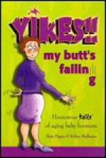 Yikes!! My Butt's Falling: Humorous Tails of Aging Baby Boomers - Aleta Pippin