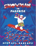 Snowman in Paradise - Michael Roberts