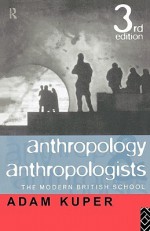 Anthropology and Anthropologists: The Modern British School - Adam Kuper