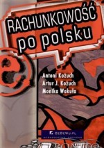 Rachunkowość po polsku - Antoni Kożuch, Artur Kożuch, Monika Wakuła