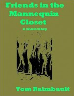 Friends in the Mannequin Closet - Tom Raimbault