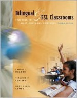 Bilingual and ESL Classrooms: Teaching in Multicultural Contexts - Carlos J. Ovando, Virginia P. Collier, Mary Carol Combs