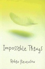 Impossible Things - Robin Stevenson