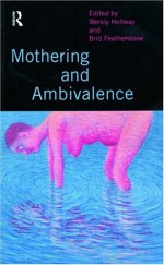 Mothering And Ambivalence - Wendy Hollway