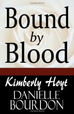 Bound By Blood - Kimberly Hoyt, Danielle Bourdon