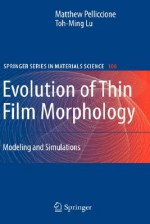 Evolution of Thin Film Morphology: Modeling and Simulations - Toh-Ming Lu