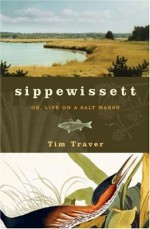 Sippewissett: Or, Life on a Salt Marsh - Tim Traver, Bobbi Angell