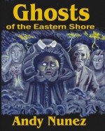 Ghosts of the Eastern Shore: Book 3 of the Folklore Series - Andy Nunez