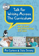 Talk for Writing Across the Curriculum: How to Teach Non-Fiction Writing 5-12 Years - Pie Corbett, Julia Strong