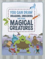 You Can Draw Dragons, Unicorns, and Other Magical Creatures - Mattia Cerato