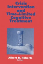 Crisis Intervention and Time-Limited Cognitive Treatment - Albert R. Roberts