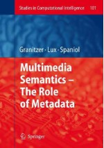 Multimedia Semantics - The Role of Metadata - Michael Granitzer, Marc Spaniol, Mathias Lux