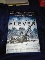 The Lost Eleven: The Forgotten Story of Black American Soldiers Brutally Massacred in World War II - Denise George, Robert Child