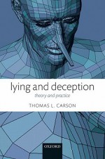 Lying and Deception: Theory and Practice - Thomas Carson