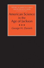 American Science in the Age of Jackson - George Daniels