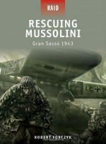 Rescuing Mussolini - Gran Sasso 1943 (Raid) - Robert Forczyk, Howard Gerrard