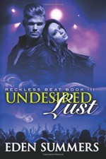 Undesired Lust: Reckless Beat 3 (Reckless Weekend) (Volume 3) - Eden Summers