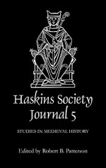 The Haskins Society Journal 5: 1993. Studies in Medieval History - Robert Patterson