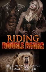 First Time: Riding Double Bears: Bikers Shifter Romance (Werebears Virgin Romance Short Stories) (First time, Menage, Shifter, Threesome, Bikers, Bear, Shapeshifter, Romantic Comedy) - Summer Cooper