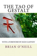 The Tao of Gestalt - Brian O'Neill