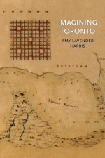 Imagining Toronto - Amy Lavender Harris