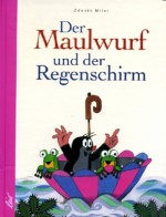 Der Maulwurf und der Regenschirm - Zdeněk Miler, Karl-Heinz Jähn, Hana Doskočilová