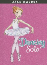 Dancing Solo - Jake Maddox, Katie Wood