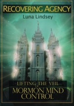 Recovering Agency: Lifting the Veil of Mormon Mind Control - Luna Lindsey