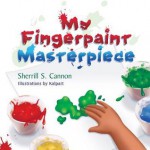 My Fingerpaint Masterpiece - Sherrill S. Cannon