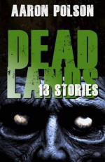 Dead Lands: 13 Stories - Aaron Polson