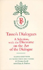 Tasso's Dialogues: A Selection, with the Discourse on the Art of the Dialogue - Torquato Tasso