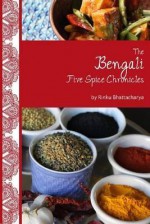 Bengali Five Spice Chronicles - Rinku Bhattacharya